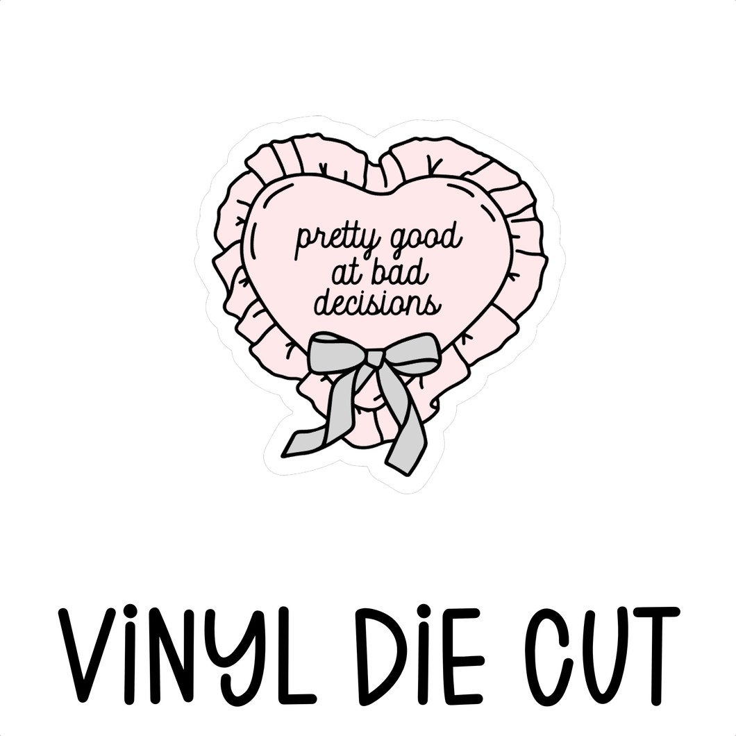 PRETTY GOOD AT BAD DECISIONS, vinyl die cut
