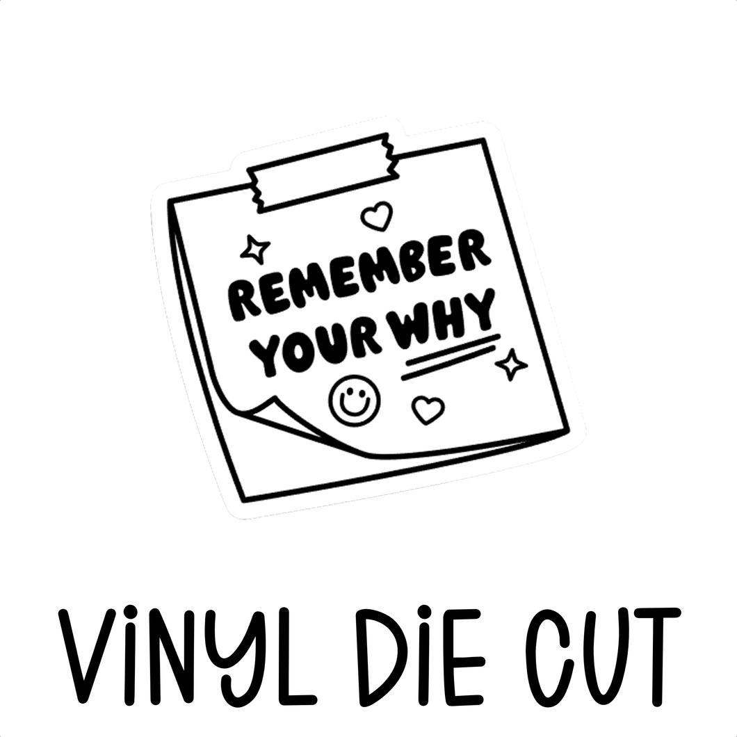 REMEMBER YOUR WHY, vinyl die cut