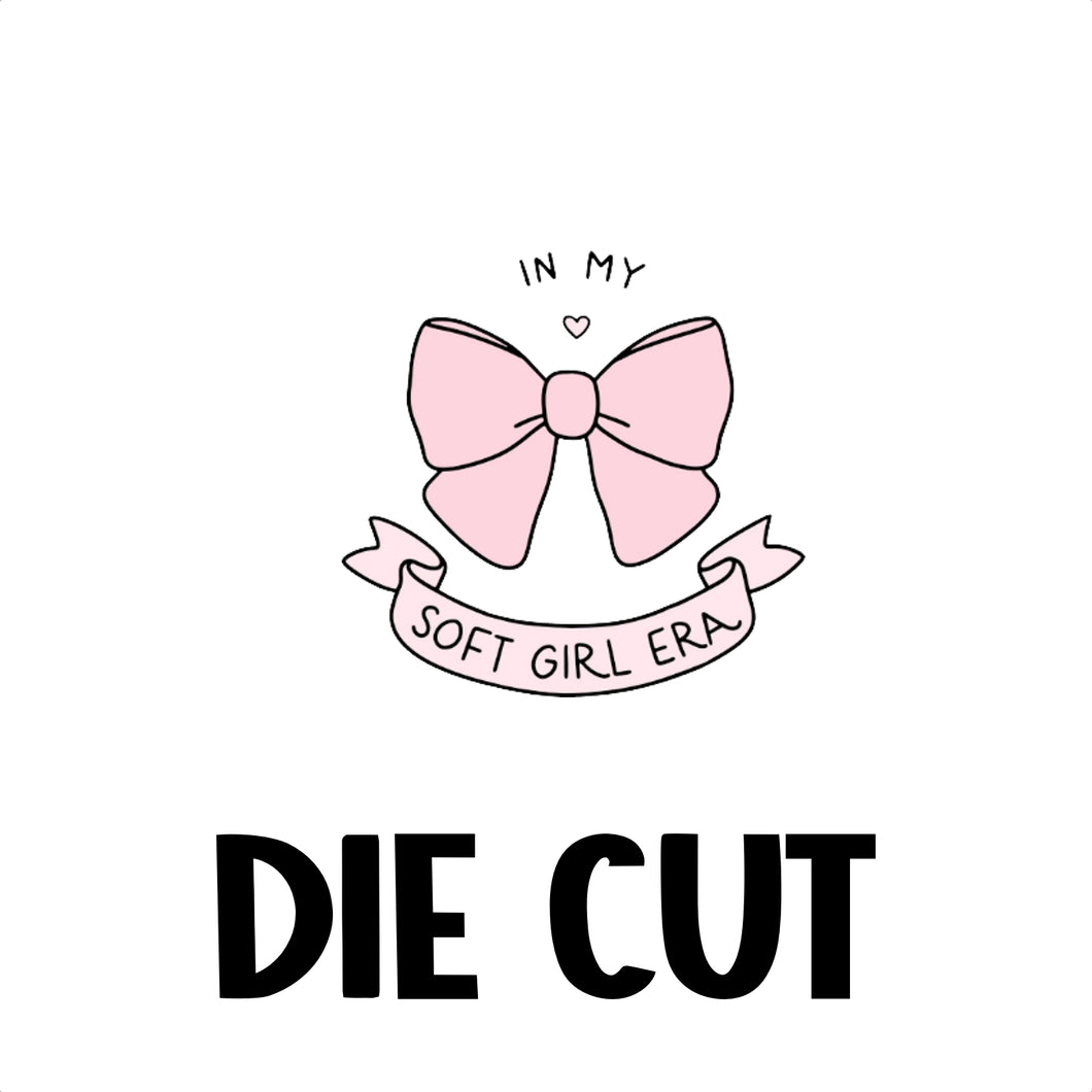 SOFT GIRL ERA - DIE CUT